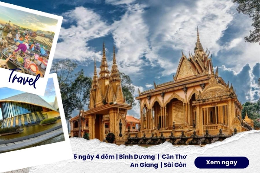 5 ngày 4 đêm | Bình Dương | Cần Thơ An Giang | Sài Gòn